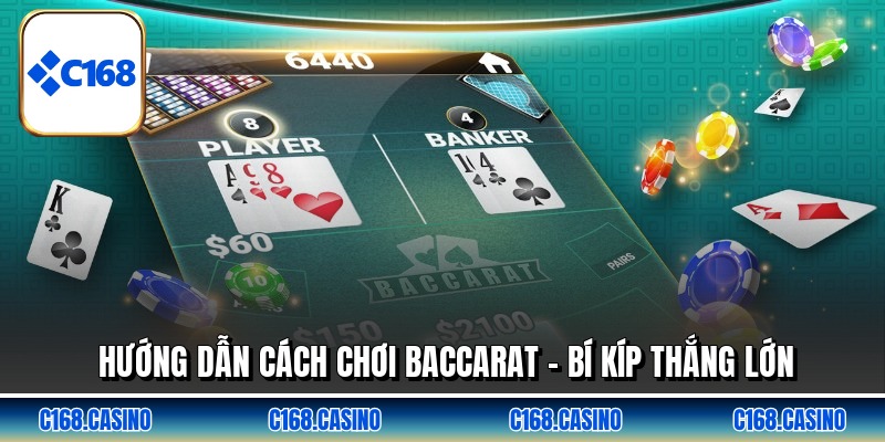 Hướng Dẫn Cách Chơi Baccarat - Bí Kíp Thắng Lớn